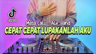 Download lagu DJ CEPAT CEPAT LUPAKANLAH AKU REMIX FULL BASS VIRAL TIKTOK TERBARU | DJ MASA LALU ALIF BAND