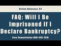 FAQ - Will I Be Imprisoned If I Declare Bankruptcy? Call 860-449-1510 for a Free Consultation