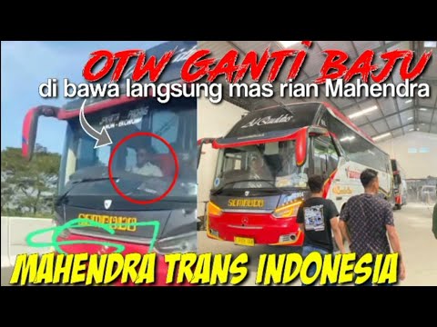 OTW ganti baju‼️di sopir i langsung oleh mas Rian Mahendra ‼️ Mahendra trans Indonesia