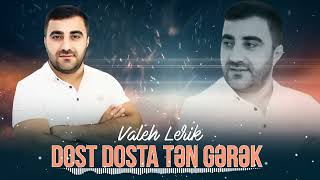 Valeh Lerik - Dost Dosta Tən Gərək 2024
