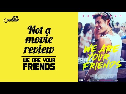 We Are Your Friends | Not A Movie Review | Sucharita Tyagi | Film Companion