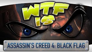 Wtf Is... - Ins Creed Iv Black Flag ?
