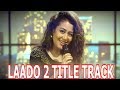 LAADO 2 || SHOCKING REAVELED || TITLE TRACK || SING BY NEHA KAKKAR