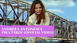 Andreea Antonescu - Prea Tarziu | Official Video