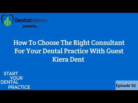 Episode 92: How To Choose The Right Consultant For Your Dental Practice With Kiera Dent