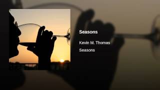 Watch Kevin M Thomas Seasons video