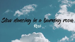 Rosé - Slow Dancing In A Burning Room Lyrics