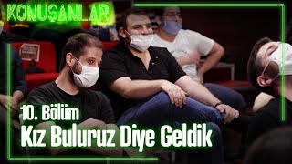 Kız Buluruz Diye Geldik - Konuşanlar 10. Bölüm