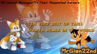 Teh Very Best Of Tails - Sparta Remix In The World