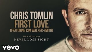 Watch Chris Tomlin First Love feat Kim Walkersmith video