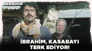 Sabuha Türk Filmi İbrahim, Kasabayı Terk Ediyor