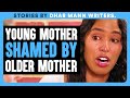 YOUNG MOTHER Shamed By OLDER MOTHER | Dhar Mann Bonus!