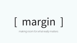 Margin - Making Room for What Matters Most - Pastor Travis