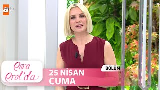 Esra Erolda 25 Nisan 2025 Tek Parça