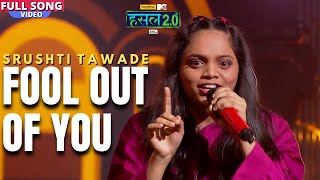 Fool out of you | Srushti Tawade | Hustle 2.0