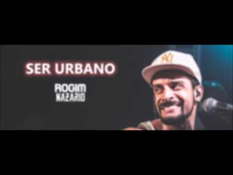 Rogim Nazário - Ser Urbano