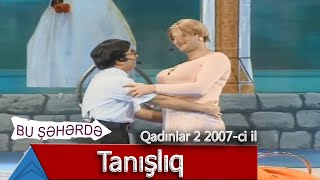 Bu Şəhərdə - Tanışlıq Qadınlar 2, 2007