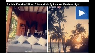 Paris In Paradise Hilton & Beau Chris Zylka Show Maldives Digs