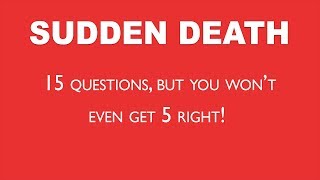 Sudden Death Quiz - Can you make it past question 8?