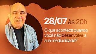 O QUE VOCÊ ACONTECE QUANDO VOCÊ NÃO DESENVOLVE A SUA MEDIUNIDADE?