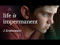 Life Is Impermanent | J. Krishnamurti