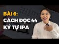 Bài 06: Cách đọc Bảng ký hiệu phiên âm quốc tế IPA
