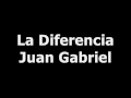 La diferencia-Juan Gabriel