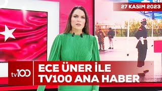 Ece Üner ile TV100 Ana Haber | 27 Kasım 2023
