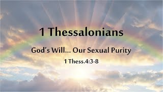 God's Will... Our Sexual Purity - 1 Thess.4:3-8