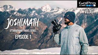 Mumbai to Joshimath | Uttarakhand Travel Series | Episode 1 | Gopro Vlog