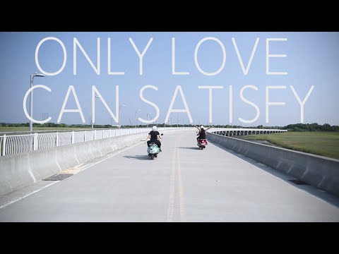 Only Love Can Satisfy Video