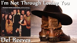 Watch Del Reeves Im Not Through Loving You video