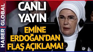 CANLI I Emine Erdoğan'dan Flaş Açıklamalar!