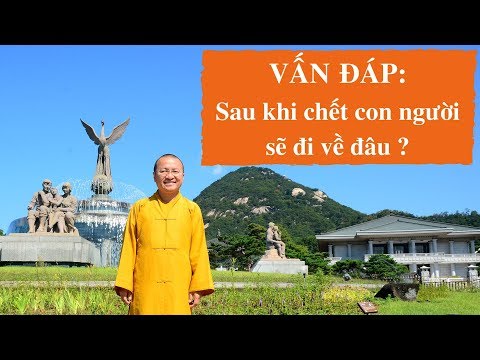 Vấn đáp: Sau khi chết con người đi về đâu?