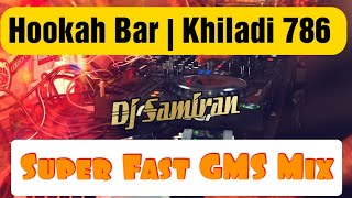 Hookah Bar Khiladi 786 Super Fast Gms Mix By Dj Samiran