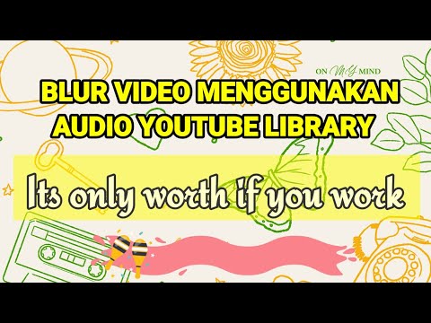 🔴BLUR VIDEO MENGGUNAKAN AUDIO YOUTUBE Library Its only worth if you work.