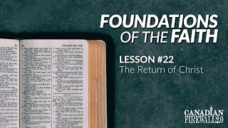 FOUNDATIONS OF THE FAITH | Lesson #22 | The Return of Christ