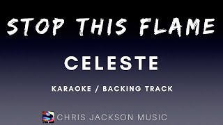 Celeste - Stop This Flame (Karaoke / Backing Track) With Lyrics