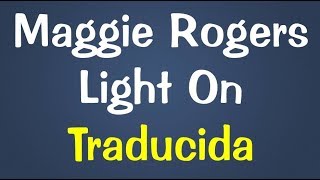 Maggie Rogers Light On Traducida Al Español Maggie Rogers Light On Traducida Al Español