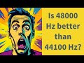Is 48000 Hz better than 44100 Hz?
