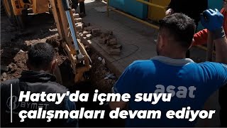 Hatayda Içme Suyu Çalışmaları Devam Ediyor