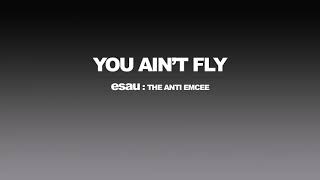 Watch Esau You Aint Fly video