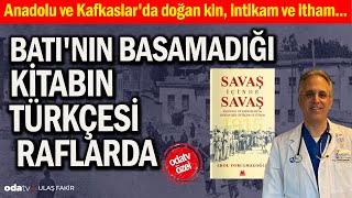 Savaş Içinde Savaş Anadolu Ve Kafkaslarda Doğan Kin, Intikam Ve Itham Kitabı Yayımlandı