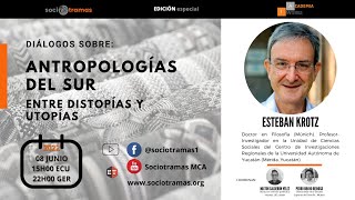 Diálogo sobre ANTROPOLOGÍAS DEL SUR: ENTRE DISTOPÍAS Y UTOPÍAS