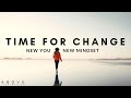 TIME FOR CHANGE | New You, New Mindset - Inspirational & Motivational Video