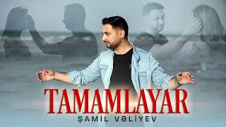 Samil Veliyev - Tamamlayar ( Yeni  2023)