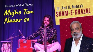 Mujhe Tum Nazar Se In Live Concert Mehtab Mehdi Hasan Dr Anil K Mehtas Sham-E-Ghazal