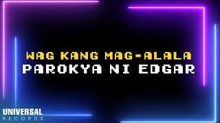 Watch Parokya Ni Edgar Wag Kang Magalala video