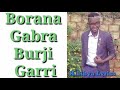 Moyale New Song Borana Gabra Burji Garri