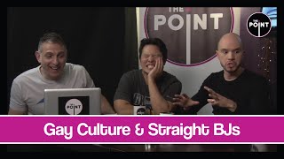 The Point - S04E08 - Gay Culture & Straight BJs